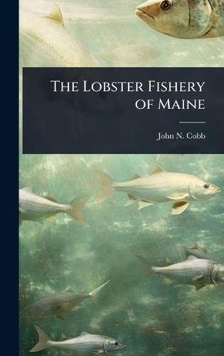 The Lobster Fishery of Maine  by John N 1868-1930 Cobb at Abbey's Bookshop, 