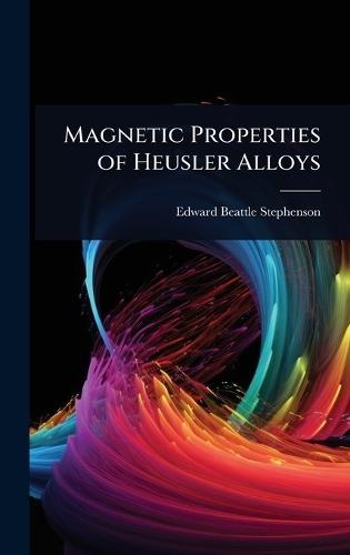 Magnetic Properties of Heusler Alloys  by Edward Beattle Stephenson at Abbey's Bookshop, 