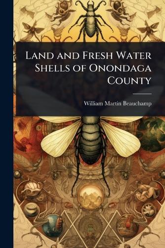 Land and Fresh Water Shells of Onondaga County  by William Martin Beauchamp at Abbey's Bookshop, 