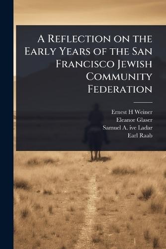 A Reflection on the Early Years of the San Francisco Jewish Community Federation  by Ernest H Weiner at Abbey's Bookshop, 