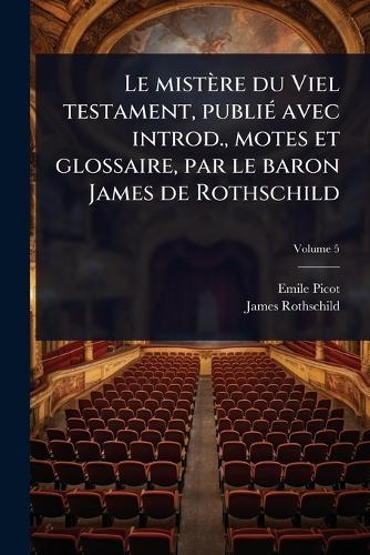 Le mistère du Viel testament, publiÃ(c) avec introd., motes et glossaire, par le baron James de Rothschild  by Emile Picot at Abbey's Bookshop, 