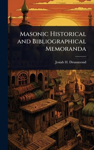 Masonic Historical and Bibliographical Memoranda  by Josiah H 1827-1902 Drummond at Abbey's Bookshop, 