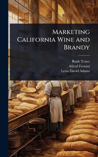 Marketing California Wine and Brandy  by Ruth Teiser at Abbey's Bookshop, 