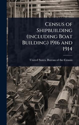 Census of Shipbuilding (including Boat Building) 1916 and 1914  by United States Bureau of the Census at Abbey's Bookshop, 