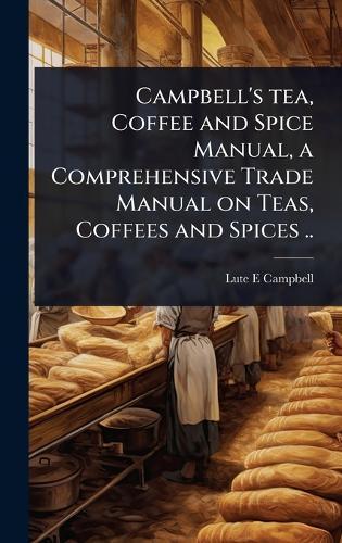 Campbell's tea, Coffee and Spice Manual, a Comprehensive Trade Manual on Teas, Coffees and Spices ..  by Lute E Campbell at Abbey's Bookshop, 