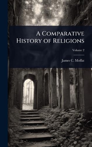 A Comparative History of Religions  by James C 1811-1890 Moffat at Abbey's Bookshop, 