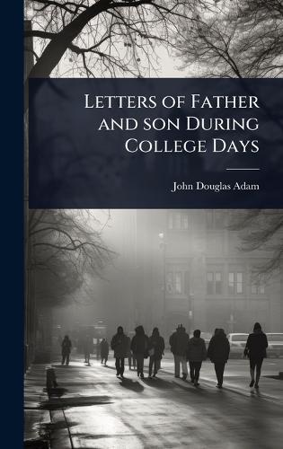 Letters of Father and son During College Days  by John Douglas Adam at Abbey's Bookshop, 