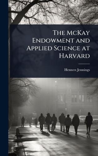 The McKay Endowment and Applied Science at Harvard  by Hennen Jennings at Abbey's Bookshop, 