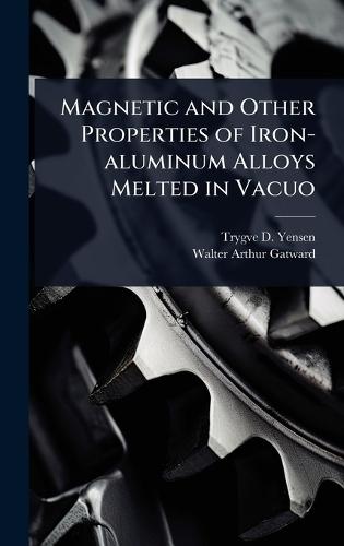Magnetic and Other Properties of Iron-aluminum Alloys Melted in Vacuo  by Trygve D Yensen at Abbey's Bookshop, 