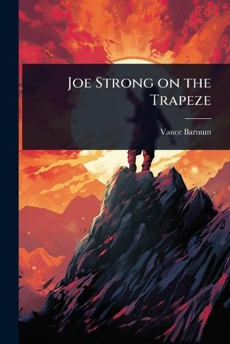 Joe Strong on the Trapeze  by Vance Barnum at Abbey's Bookshop, 