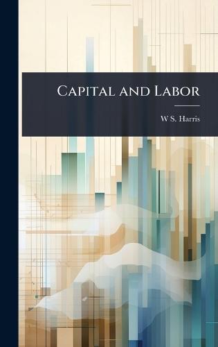 Capital and Labor  by W S B 1865 Harris at Abbey's Bookshop, 
