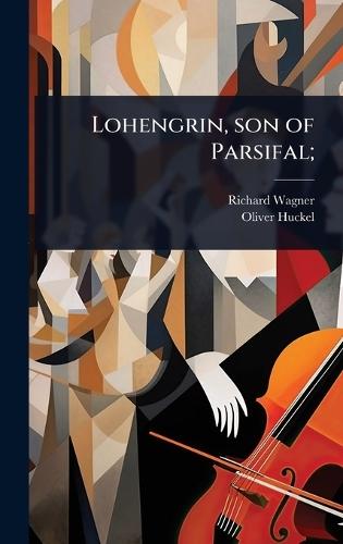 Lohengrin, son of Parsifal;  by Richard Wagner at Abbey's Bookshop, 
