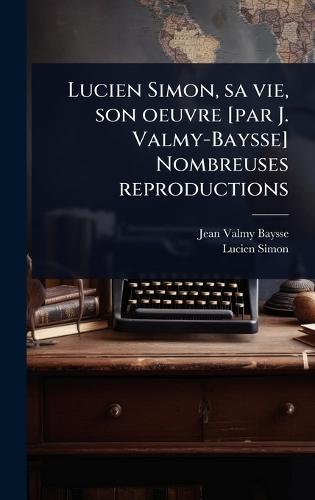 Lucien Simon, sa vie, son oeuvre [par J. Valmy-Baysse] Nombreuses reproductions  by Jean Valmy-Baysse at Abbey's Bookshop, 