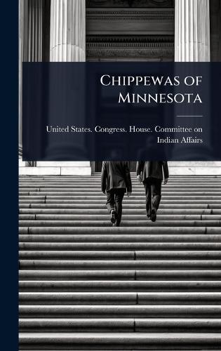 Chippewas of Minnesota  by United States Congress House Commi at Abbey's Bookshop, 