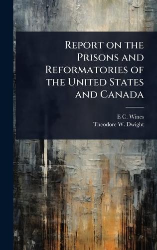 Report on the Prisons and Reformatories of the United States and Canada  by E C 1806-1879 Wines at Abbey's Bookshop, 