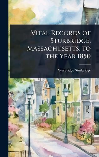 Vital Records of Sturbridge, Massachusetts, to the Year 1850  by Sturbridge Sturbridge at Abbey's Bookshop, 