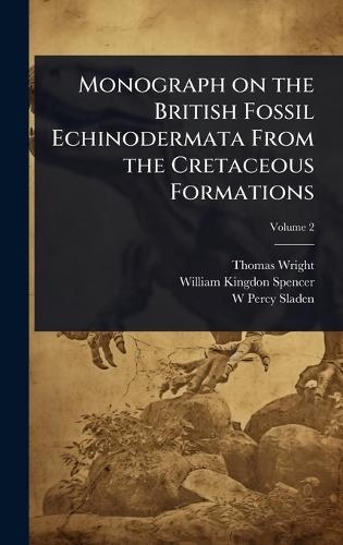 Monograph on the British Fossil Echinodermata From the Cretaceous Formations  by Thomas Wright at Abbey's Bookshop, 