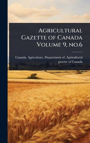 Agricultural Gazette of Canada Volume 9, no.6  by Department Of a Canada Agriculture at Abbey's Bookshop, 