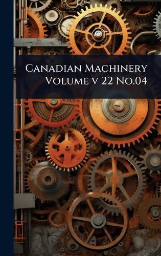 Canadian Machinery Volume v 22 No.04  at Abbey's Bookshop, 