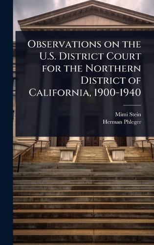 Observations on the U.S. District Court for the Northern District of California, 1900-1940  by Mimi Stein at Abbey's Bookshop, 