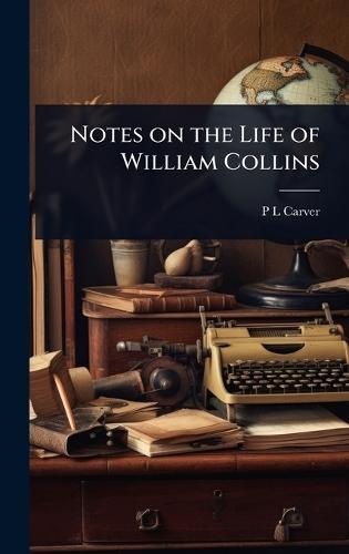 Notes on the Life of William Collins  by P L Carver at Abbey's Bookshop, 