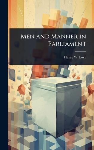 Men and Manner in Parliament  by Henry W Lucy at Abbey's Bookshop, 