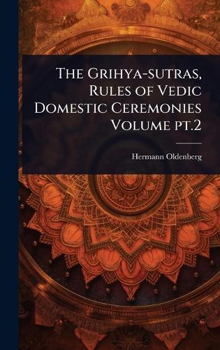 The Grihya-sutras, Rules of Vedic Domestic Ceremonies Volume pt.2  by Hermann Oldenberg at Abbey's Bookshop, 