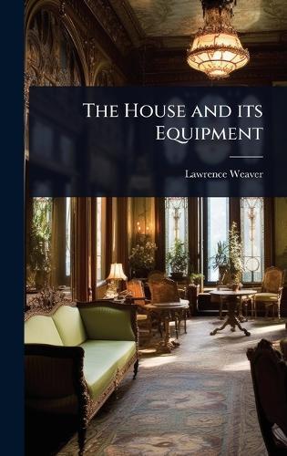 The House and its Equipment  by Lawrence Weaver at Abbey's Bookshop, 