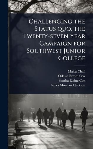 Challenging the Status quo, the Twenty-seven Year Campaign for Southwest Junior College  by Malca Chall at Abbey's Bookshop, 