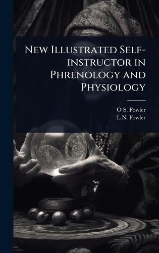 New Illustrated Self-instructor in Phrenology and Physiology  by O S 1809-1887 Fowler at Abbey's Bookshop, 