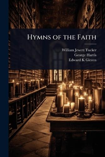 Hymns of the Faith  by William Jewett Tucker at Abbey's Bookshop, 