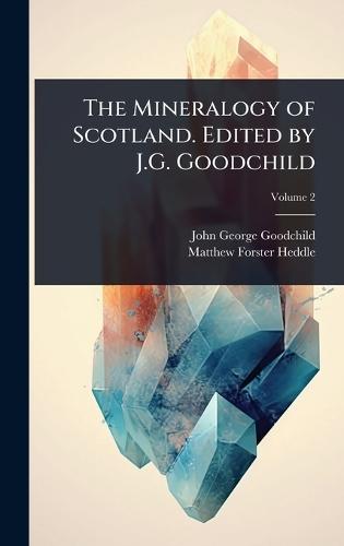 The Mineralogy of Scotland. Edited by J.G. Goodchild  by John George Goodchild at Abbey's Bookshop, 