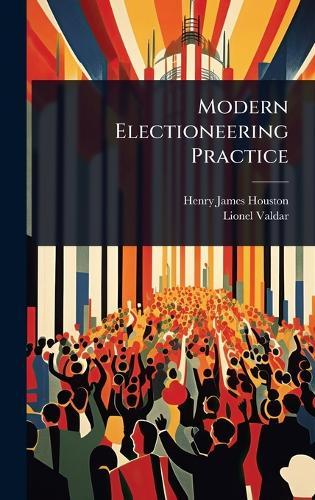 Modern Electioneering Practice  by Henry James Houston at Abbey's Bookshop, 
