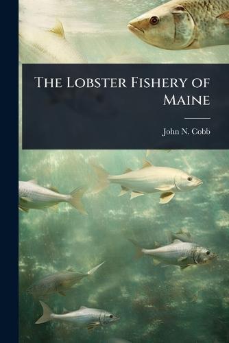 The Lobster Fishery of Maine  by John N 1868-1930 Cobb at Abbey's Bookshop, 