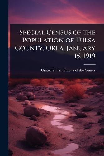 Special Census of the Population of Tulsa County, Okla. January 15, 1919  by United States Bureau of the Census at Abbey's Bookshop, 