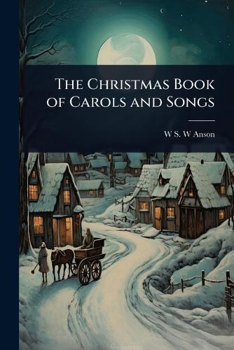 The Christmas Book of Carols and Songs  by W S W Anson at Abbey's Bookshop, 