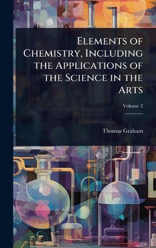 Elements of Chemistry, Including the Applications of the Science in the Arts  by Thomas Graham at Abbey's Bookshop, 