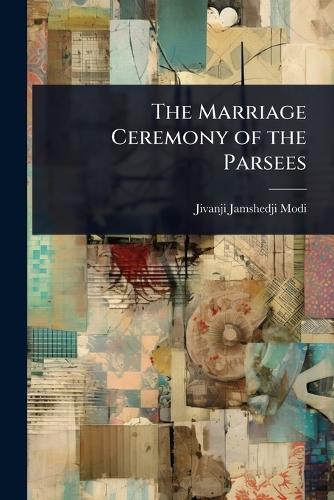 The Marriage Ceremony of the Parsees  by Jivanji Jamshedji Modi at Abbey's Bookshop, 
