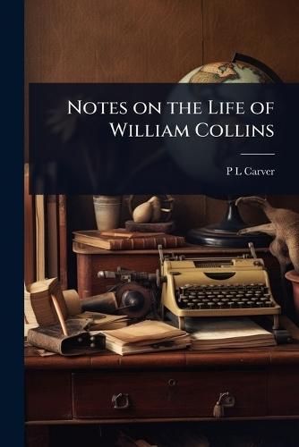 Notes on the Life of William Collins  by P L Carver at Abbey's Bookshop, 