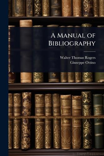 A Manual of Bibliography  by Walter Thomas Rogers at Abbey's Bookshop, 