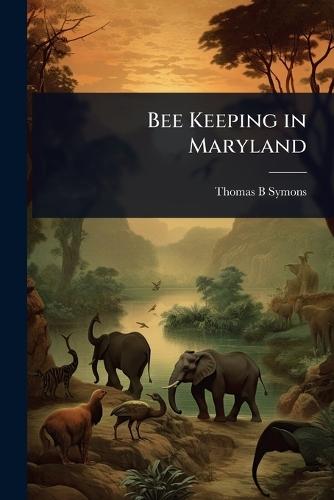 Bee Keeping in Maryland  by Thomas B Symons at Abbey's Bookshop, 