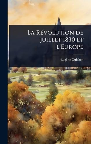 La RÃ(c)volution de juillet 1830 et l'Europe  by Eugène Guichen at Abbey's Bookshop, 