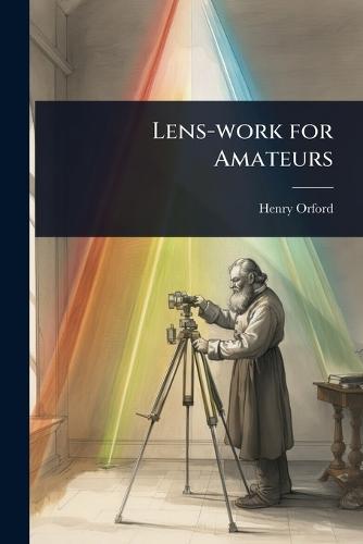 Lens-work for Amateurs  by Henry Orford at Abbey's Bookshop, 