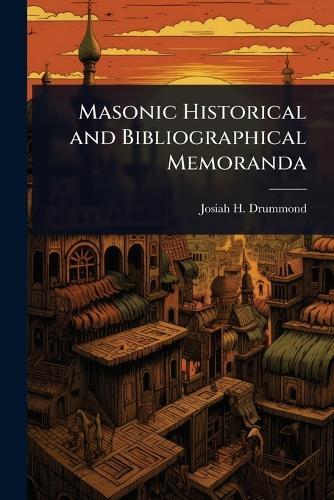Masonic Historical and Bibliographical Memoranda  by Josiah H 1827-1902 Drummond at Abbey's Bookshop, 