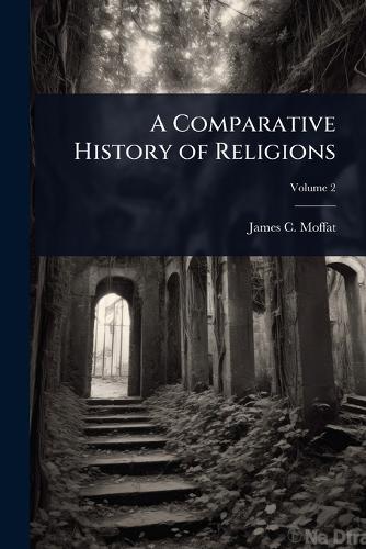 A Comparative History of Religions  by James C 1811-1890 Moffat at Abbey's Bookshop, 