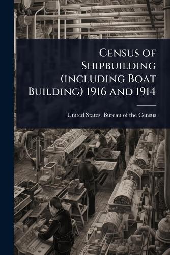 Census of Shipbuilding (including Boat Building) 1916 and 1914  by United States Bureau of the Census at Abbey's Bookshop, 