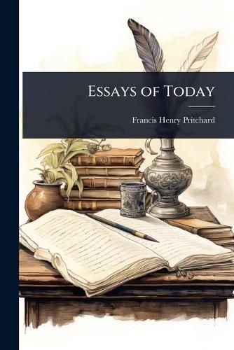 Essays of Today  by Francis Henry Pritchard at Abbey's Bookshop, 