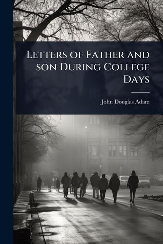 Letters of Father and son During College Days  by John Douglas Adam at Abbey's Bookshop, 