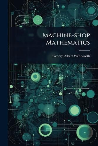 Machine-shop Mathematics  by George Albert Wentworth at Abbey's Bookshop, 