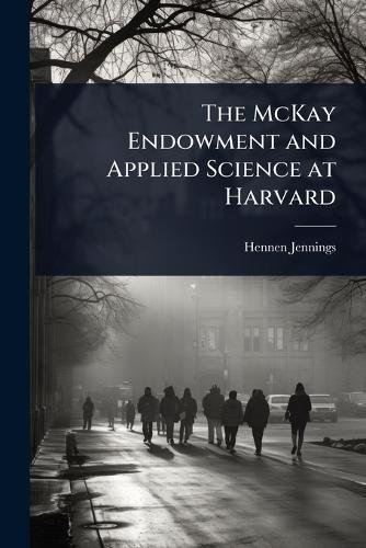The McKay Endowment and Applied Science at Harvard  by Hennen Jennings at Abbey's Bookshop, 
